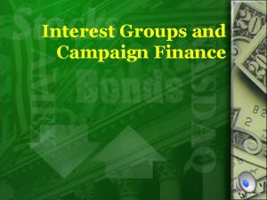 Interest Groups and Campaign Finance What are Interest