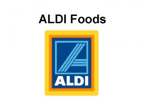 ALDI Foods About Aldi Originated in Germany First