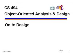 CS 494 ObjectOriented Analysis Design On to Design