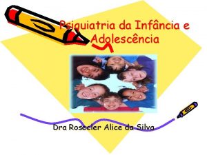 Psiquiatria da Infncia e Adolescncia Dra Rosecler Alice