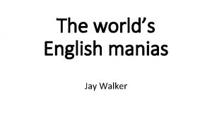 The worlds English manias Jay Walker deafenV To