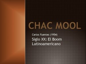 CHAC MOOL Carlos Fuentes 1954 Siglo XX El