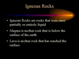 Igneous Rocks Igneous Rocks are rocks that were
