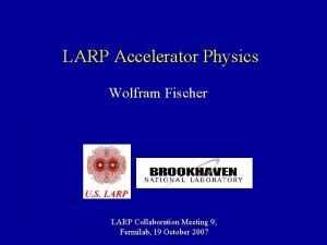 LARP Accelerator Physics Wolfram Fischer LARP Collaboration Meeting