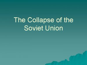 The Collapse of the Soviet Union Eastern Bloc