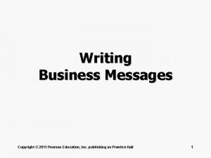 Writing Business Messages Copyright 2011 Pearson Education Inc