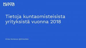 Tietoja kuntaomisteisista yrityksist vuonna 2018 Mikko Mehtonen Mikko