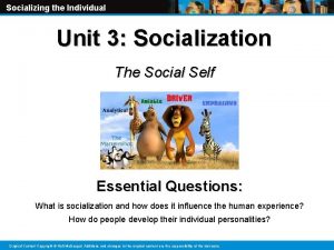 Socializing the Individual Unit 3 Socialization The Social