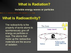 What is Radiation Invisible energy waves or particles