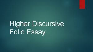 Higher Discursive Folio Essay What We Will Cover