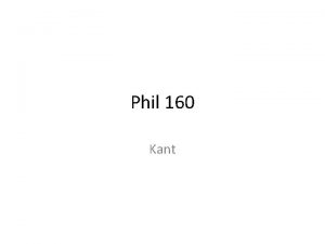 Phil 160 Kant Opposing Utilitarianism Kant provides a