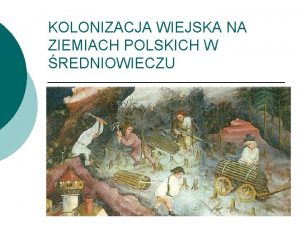 KOLONIZACJA WIEJSKA NA ZIEMIACH POLSKICH W REDNIOWIECZU POCZTKI