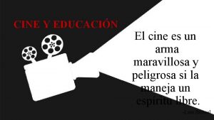 CINE Y EDUCACIN El cine es un arma