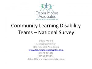 Community Learning Disability Teams National Survey Debra Moore