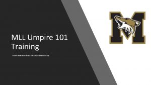 MLL Umpire 101 Training Umpire Coordinator Contact Info