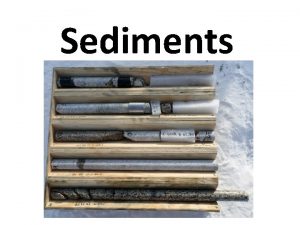 Sediments What are sediments Sediment is a naturally