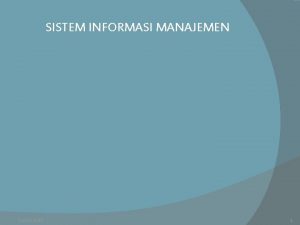 SISTEM INFORMASI MANAJEMEN 12222021 1 MANAJEMEN INFORMASI JENIS