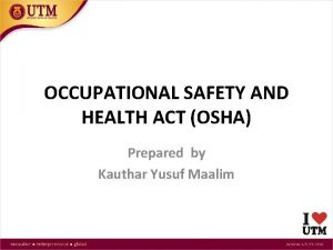 OCCUPATIONAL SAFETY AND HEALTH ACT OSHA Prepared by