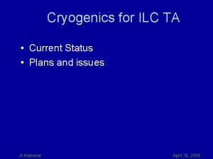 Cryogenics for ILC TA Current Status Plans and