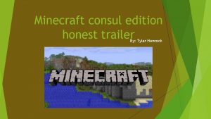 Minecraft consul edition honest trailer By Tyler Hancock