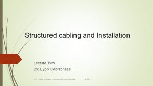 Structured cabling and Installation Lecture Two By Eyob