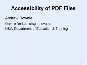 Accessibility of PDF Files Andrew Downie Centre for