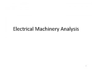 Electrical Machinery Analysis 1 Introduction Principles for electrical