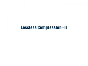 Lossless Compression II Huffman Coding 1 0 5