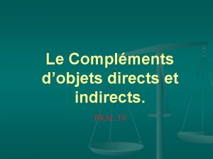 Le Complments dobjets directs et indirects FRAL 10