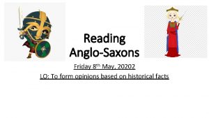 Reading AngloSaxons Friday 8 th May 20202 LO