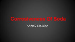 Corrosiveness Of Soda Ashley Rickens SCIENTIFIC QUESTION What