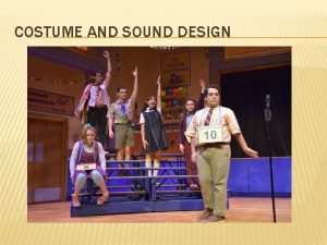 COSTUME AND SOUND DESIGN COSTUME DESIGN Objectives Elements