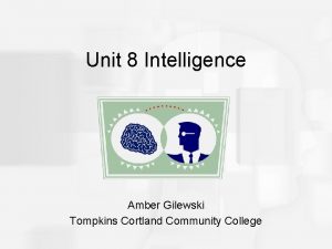 Unit 8 Intelligence Amber Gilewski Tompkins Cortland Community