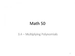 Math 50 3 4 Multiplying Polynomials 1 Multiplying