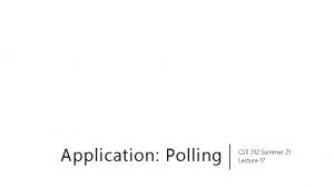 Application Polling CSE 312 Summer 21 Lecture 17