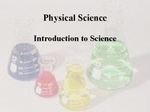 Physical Science Introduction to Science Methods of Science