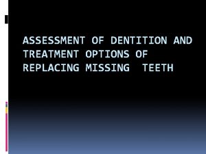 ASSESSMENT OF DENTITION AND TREATMENT OPTIONS OF REPLACING