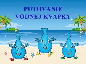 PUTOVANIE VODNEJ KVAPKY V MORI KTOR JE SASOU