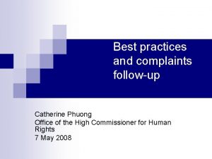 Best practices and complaints followup Catherine Phuong Office