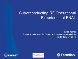 Superconducting RF Operational Experience at FNAL Elvin Harms