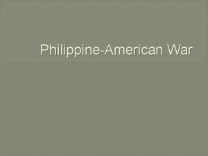 PhilippineAmerican War PhilippineAmerican War Filipinos led by Emilio