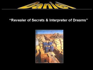 Revealer of Secrets Interpreter of Dreams UNDERSTANDING How