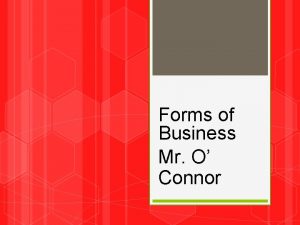 Forms of Business Mr O Connor Todays Aim