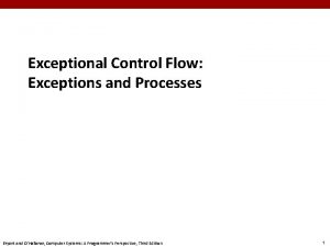 Exceptional Control Flow Exceptions and Processes Bryant and