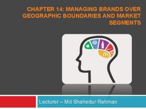 CHAPTER 14 MANAGING BRANDS OVER GEOGRAPHIC BOUNDARIES AND