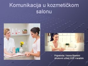 Komunikacija u kozmetikom salonu Pripremila Vesna Biankini strukovni