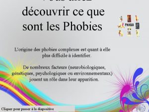 Vous allez dcouvrir ce que sont les Phobies