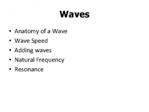 Waves Anatomy of a Wave Speed Adding waves