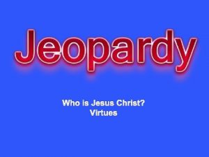 Who is Jesus Christ Virtues What God is