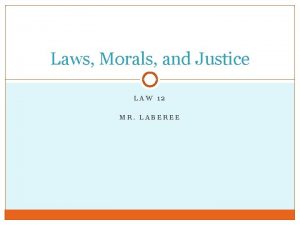 Laws Morals and Justice LAW 12 MR LABEREE